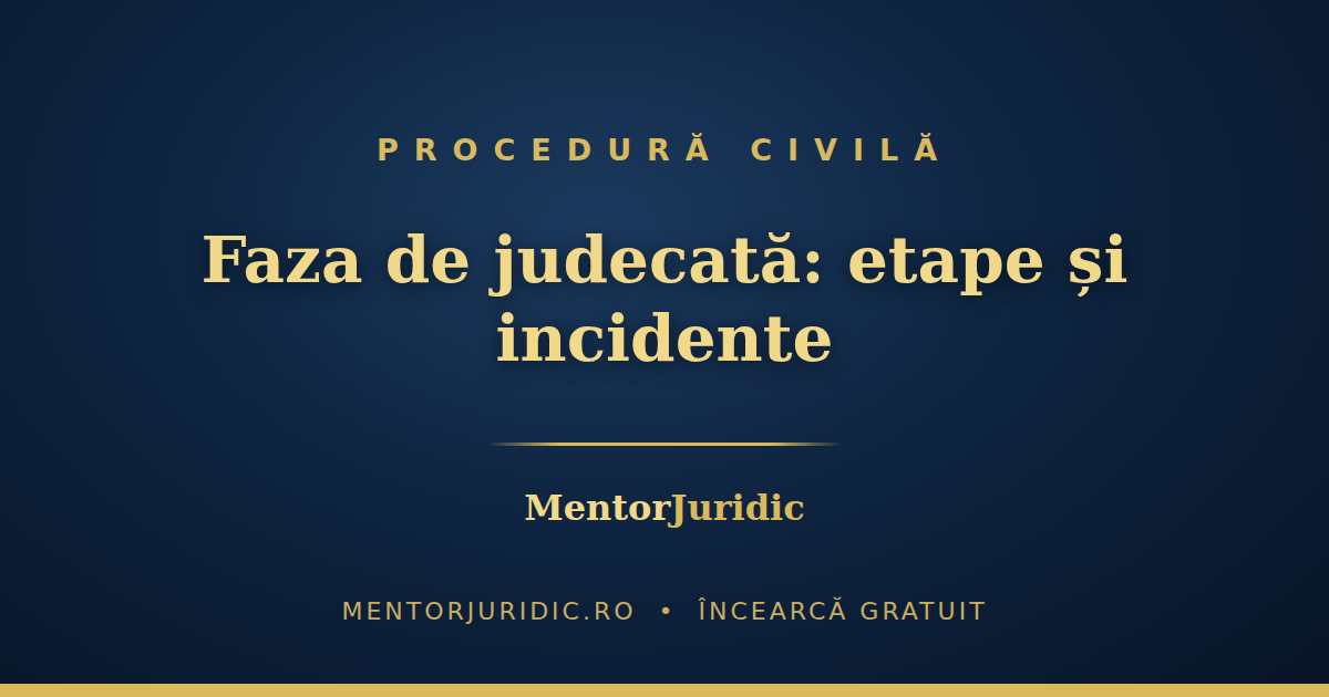 Faza de judecată în procesul civil: etapele, incidentele și hotărârea la grile