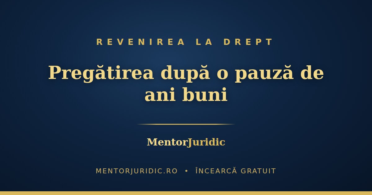 Revii la drept după o pauză de ani buni? Cum te pregătești de INM sau Barou de la „re-zero"